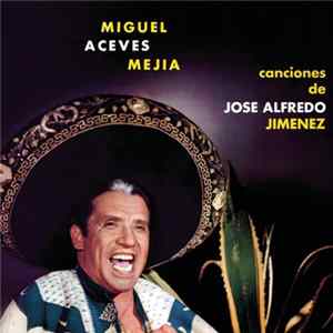 Miguel Aceves Mejia - Canciones De José Alfredo Jiménez Mp3