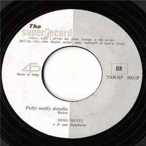 Dino Betti E Il Suo Bandario / Piero Barca - Polly Wolly Doodle / Come Sinfonia Mp3