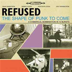 Refused - The Shape Of Punk To Come (A Chimerical Bombination In 12 Bursts) Mp3