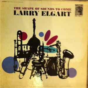 Larry Elgart - The Shape Of Sounds To Come Mp3