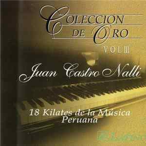 Juan Castro Nalli - 18 Kilates De La Música Peruana Colección De Oro Vol. III Mp3