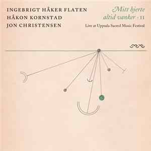 Ingebrigt Håker Flaten, Håkon Kornstad, Jon Christensen - Mitt Hjerte Altid Vanker – II Live at Uppsala Sacred Music Festival Mp3