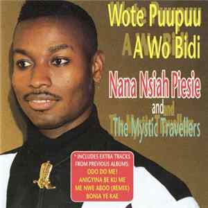 Nana Nsiah Piesie And The Mystic Travellers - Wote Puupuu A Wo Bidi Mp3