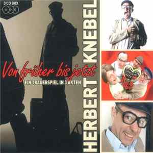 Herbert Knebel - Von Früher Bis Jetzt - Ein Trauerspiel In 3 Akten Mp3
