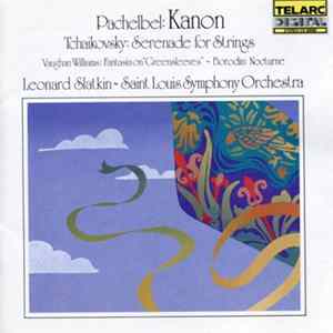 Pachelbel, Tchaikovsky, Vaughan Williams, Borodin, Leonard Slatkin, Saint Louis Symphony Orchestra - Kanon • Serenade • Fantasia On Greensleeves • Nocturne Mp3