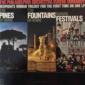 Eugene Ormandy, The Philadelphia Orchestra, Ottorino Respighi - Pines Of Rome-Fountains Of Rome-Roman Festivals Mp3