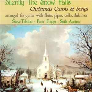 Steve Tilston, Peter Finger, Seth Austen - Silently The Snow Falls - Christmas Carols & Songs Mp3