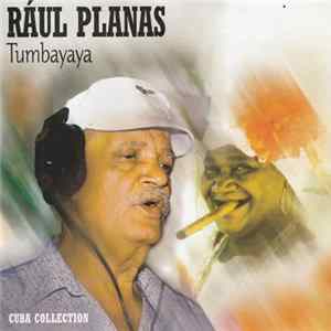 Raúl Planas - Tumbayaya Mp3