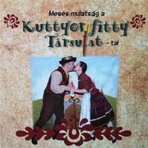 Kuttyomfitty Társulat - Mesés Mulatság A Kuttyomfitty Társulat-tal Mp3