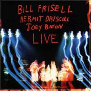Bill Frisell / Kermit Driscoll / Joey Baron - Live Mp3