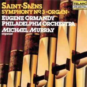 Saint-Saëns / The Philadelphia Orchestra, Eugene Ormandy, Michael Murray - Organ Symphony (No. 3 In C Minor, Op. 78) Mp3
