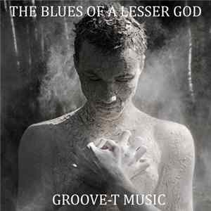 The Blues Of A Lesser God - Groove-T Music Mp3