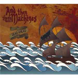 And Then There Were Machines - Dead Ahead Mp3
