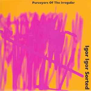 Purveyors Of The Irregular - Igor Igor Sorted Mp3