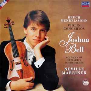 Bruch / Mendelssohn / Joshua Bell • Academy Of St. Martin-in-the-Fields • Neville Marriner - Violin Concertos Mp3