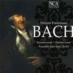 Wilhelm Friedemann Bach - Ensemble Sans Souci Berlin - Kammermusik / Chamber Music Mp3