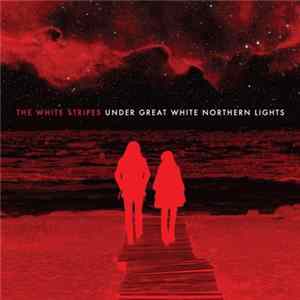 The White Stripes - Under Great White Northern Lights Mp3