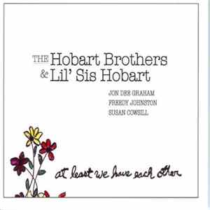 Jon Dee Graham, Freedy Johnston, Susan Cowsill - The Hobart Brothers & Lil' Sis Hobart - At Least We Have Each Other Mp3