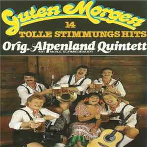 Orig. Alpenland Quintett Mit Moidl Schmiedbauer - Guten Morgen (14 Tolle Stimmungshits) Mp3