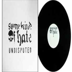 Some Kind Of Hate - Undisputed Mp3