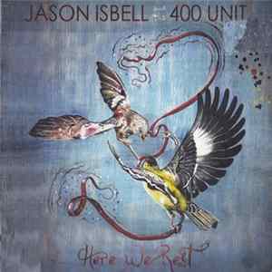 Jason Isbell And The 400 Unit - Here We Rest Mp3