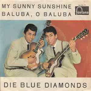 Die Blue Diamonds - My Sunny Sunshine / Baluba, O Baluba Mp3