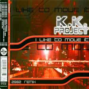 K.K. Project - I Like To Move It (2002 Remix) Mp3