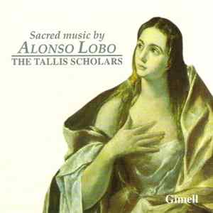 Alonso Lobo, The Tallis Scholars - Sacred Music By Alonso Lobo Mp3