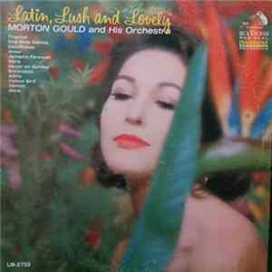 Morton Gould And His Orchestra - Latin, Lush And Lovely Mp3