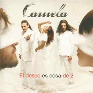 Camela - El Deseo Es Cosa de 2 Mp3