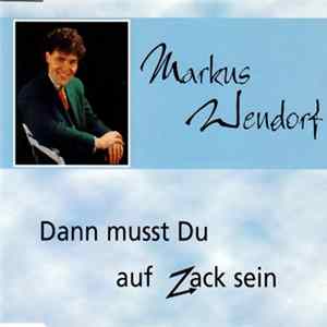 Markus Wendorf - Dann Musst Du Auf Zack Sein Mp3