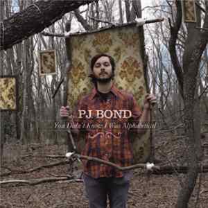PJ Bond - You Didn't Know I Was Alphabetical Mp3