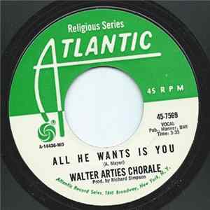 The Walter Arties Chorale - All He Wants Is You Mp3