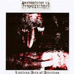 Persistence In Mourning - Listless Acts Of Attrition (Bleak And Desolate Edition) Mp3