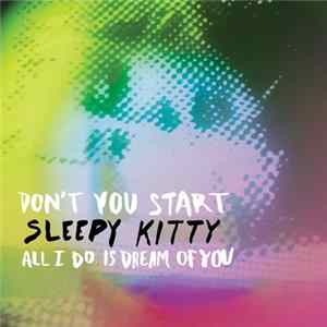 Sleepy Kitty - Don't You Start Mp3