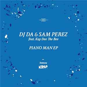 DJ Da & Sam Perez feat. Kay Dee The Bee - Piano Man EP Mp3