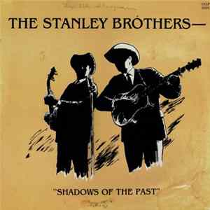 The Stanley Brothers - Shadows Of The Past Mp3