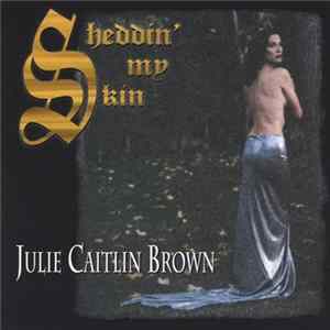 Julie Brown - Sheddin My Skin Mp3
