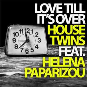 HouseTwins Feat. Helena Paparizou - Love Till It's Over Mp3