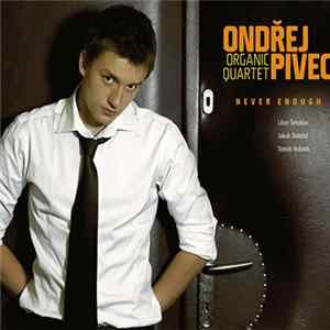 Ondřej Pivec & Organic Quartet - Never Enough Mp3