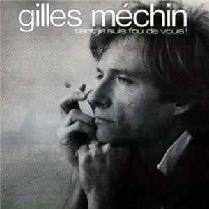 Gilles Méchin - Tant Je Suis Fou De Vous Mp3
