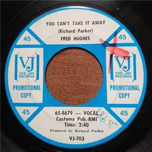 Fred Hughes - You Can't Take It Away / My Heart Cries Oh Mp3
