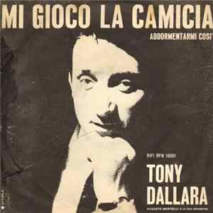 Tony Dallara - Mi Gioco La Camicia / Addormentarmi Così Mp3
