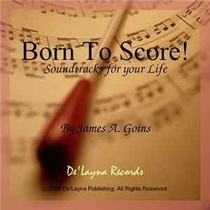 James A. Goins - Born To Score! Mp3