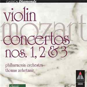 Mozart | Philharmonia Orchestra | Thomas Zehetmair - Violin Concertos Nos. 1, 2 & 3 Mp3