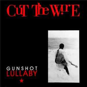 Cut The Wire - Gunshot Lullaby Mp3
