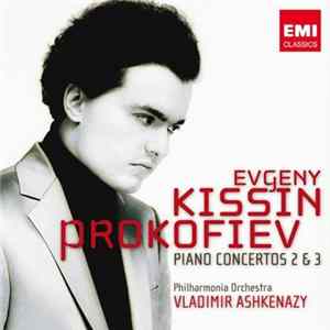 Evgeny Kissin, Prokofiev, Philharmonia Orchestra, Vladimir Ashkenazy - Piano Concertos 2 & 3 Mp3