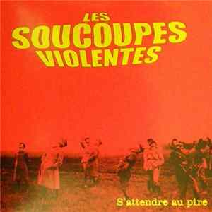 Les Soucoupes Violentes - S' Attendre Au Pire Mp3