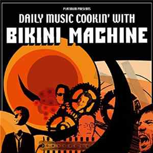Bikini Machine - Daily Music Cookin' With Bikini Machine Mp3