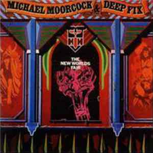 Michael Moorcock & The Deep Fix - The New Worlds Fair Mp3